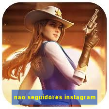 nao seguidores instagram